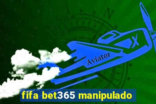 fifa bet365 manipulado